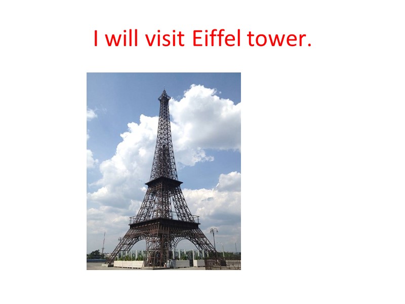 I will visit Eiffel tower.